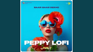 Baar Baar Dekho  Peppy Lofi [upl. by Jere]