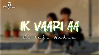 Ik Vaari Aa 8D Lofi Audio  Raabta  Arijit Singh  Sushant  Kriti  Lofi x Slowed Reverb MixTape [upl. by Ynabe]