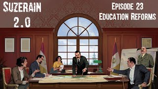 Suzerain 20 Episode 23 Education Reforms [upl. by Martsen]