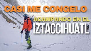 ¡Casi me congelo Acampando en el IZTACCIHUATL [upl. by Missak]