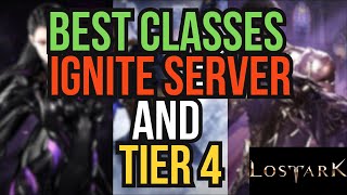 The ABSOLUTE BEST Classes To Play in Lost Ark for Ignite Server  Tier 4 [upl. by Ragde895]