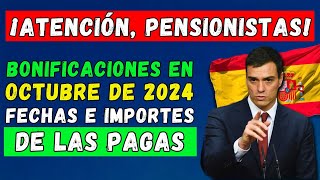 🚨PENSIONES EN ESPAÑA 🇪🇸 NUEVAS BONIFICACIONES EN OCTUBRE DE 2024 👉 FECHAS E IMPORTES DE LAS PAGAS [upl. by Brindle]