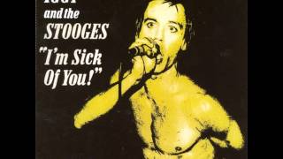 Iggy and the Stooges  Im Sick Of You [upl. by Baugh]