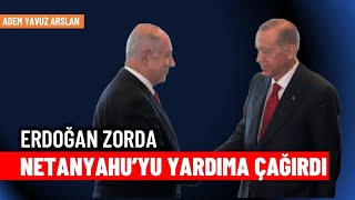 Erdoğan Netanyahu’yu yardıma mı çağırdı  Adem Yavuz Arslan [upl. by Nesyla204]