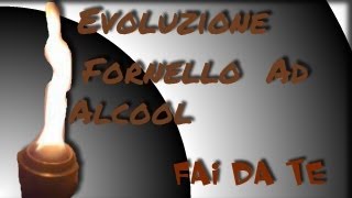 Evoluzione Fornello ad Alcool ☆ Fai Da Te ☆ [upl. by Dusza491]