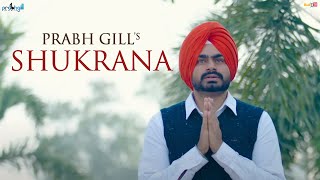 Prabh Gill  Shukrana  ਸ਼ੁਕਰਾਨਾ 🙏  Official Video [upl. by Heppman913]