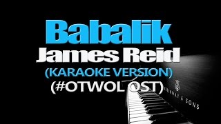 BABALIK  James Reid KARAOKE VERSION OTWOL OST [upl. by Narib]