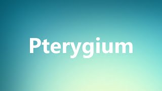 Pterygium  Medical Definition and Pronunciation [upl. by Aisatsana]