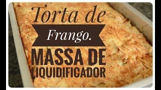 Torta de Frango  massa de LIQUIDIFICADOR [upl. by Arvad]