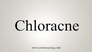 How To Say Chloracne [upl. by Atiraj110]