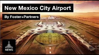 New International Airport for Mexico City  NAICM [upl. by Dimitris926]