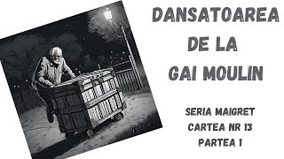 Dansatoarea de la Gai Moulin Seria Maigret Cartea nr 13 Partea 1carte audio in timp real [upl. by Sedicla150]