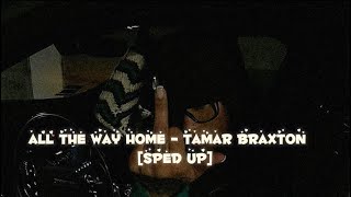 all the way home  tamar braxton sped up [upl. by Yetnom]