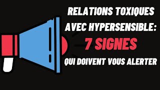 Relation Toxique avec Hypersensible 7 Signes qui doivent vous Alerter [upl. by Jennine]