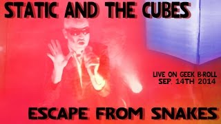 Static and the Cubes  Escape From Snakes  Live on GEEK BROLL [upl. by Serafina605]