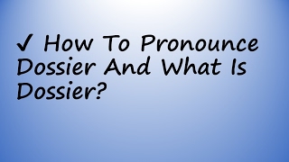 ✔️ How to Pronounce Dossier and What is Dossier [upl. by Dorinda]