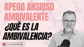 ¿Como es la Ambivalencia cuando hablamos de Apego Ansioso Ambivalente [upl. by Melany]