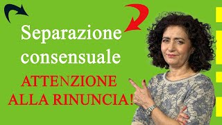 Separazione consensuale attenzione alla clausola di rinuncia [upl. by Alberto]