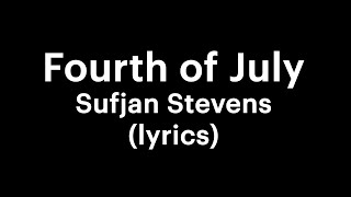 Sufjan Stevens  Fourth of July lyrics [upl. by Ynaffi]