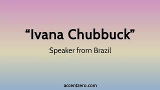 Pronounce quotIvana Chubbuckquot  Brazilian accent vs native US [upl. by Coopersmith]