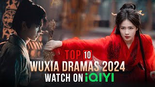 Top 10 Wuxia Dramas on iQIYI 2024 eng sub [upl. by Jeunesse]