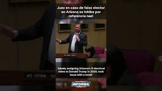 Juez en caso de falso elector en Arizona se inhibe por referencia nazi [upl. by Yvaht]