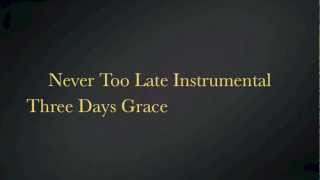 Three Days Grace Never Too Late Instrumental With Lyrics in Description [upl. by Melburn]