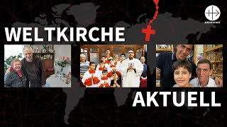 Weltkirche Aktuell  Glaube Hoffnung Hilfe weltweit [upl. by Adnahsam]