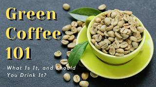 Green Coffee 101 What Is It and Should You Drink It [upl. by Malvin709]