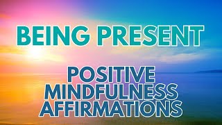 POSITIVE MINDFULNESS AFFIRMATIONS ✨ Being Present ✨ Living here and now [upl. by Laks]