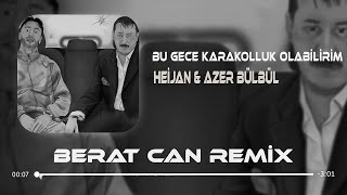 Heijan amp Azer Bülbül  Bu Gece Karakolluk Olabilirim Berat Can Remix [upl. by Retsevel]