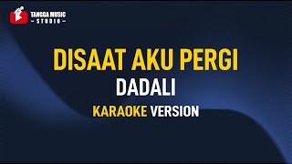 Dadali  Disaat Aku Pergi Karaoke [upl. by Allisurd]