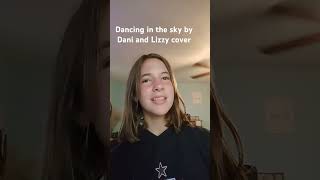 Dancing in the Sky Dani and Lizzy cover [upl. by Strauss]