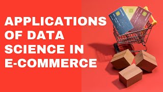 Practical Applications of Data science in Ecommerce [upl. by Brasca661]