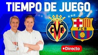 Directo del Villarreal 15 FC Barcelona en Tiempo de Juego COPE [upl. by Cressi]