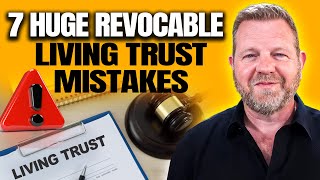 7 Revocable Living Trust Mistakes YOU Must AVOID [upl. by Ennovehs]