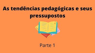 As tendências pedagógicas e seus pressupostos Parte 1 [upl. by Vatsug]