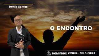 O Encontro  Denis Gomes  01122024 [upl. by Araj]