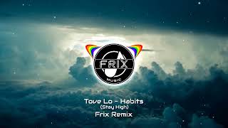 Tove Lo  Habits Stay High Frix Remix [upl. by Boggers]