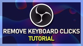 How To Remove Background Noises amp Keyboard Clicks in OBS Studio [upl. by Questa878]