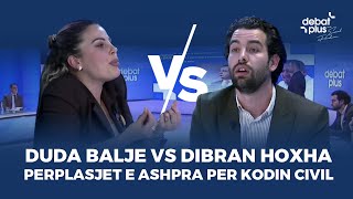 Duda Balje VS Dibran Hoxha  Perplasjet e ashpra per Kodin Civil ne Debat Plus [upl. by Velda402]