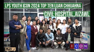 LPS REPORT  LPS Youth Icon 2024 Top Ten luang chhuak Civil Hospital [upl. by Dnanidref]