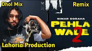 Pehla Wale 2 Dhol Remix Simar Doraha Ft Lahoria Production Latest Punjabi Song [upl. by Mosi860]