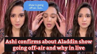 Ashi confirms about show getting offair and why in live  Aladdin updates  Ashi live  Aladdin [upl. by Sonnnie]