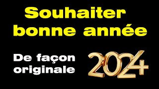 Comment souhaiter une bonne année de façon originale avec mes meilleurs voeux pour 2024 [upl. by Orutra]