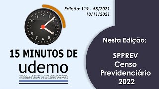 15 Minutos de Udemo  quotSPPREV  Censo Previdenciário  2022quot  19112021  Edição 119  582021 [upl. by Airdna]