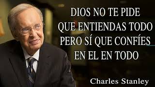 Charles Stanley Español 2024  Dios No Te Pide Que Entiendas Todo Pero Sí Que Confíes En El En Todo [upl. by Grey]