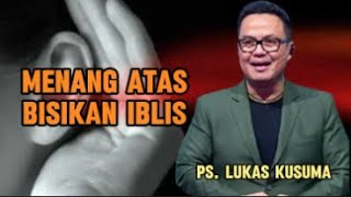 Menang Atas Bisikan Iblis Khotbah Ps Lukas Kusuma [upl. by Ishii]