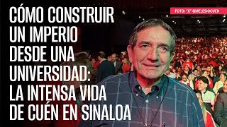 Cómo construir un imperio desde una universidad la intensa vida de Cuén en Sinaloa [upl. by Schofield464]