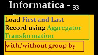 Load First and Last Record using Aggregator Transformation in Informatica [upl. by Kauslick659]